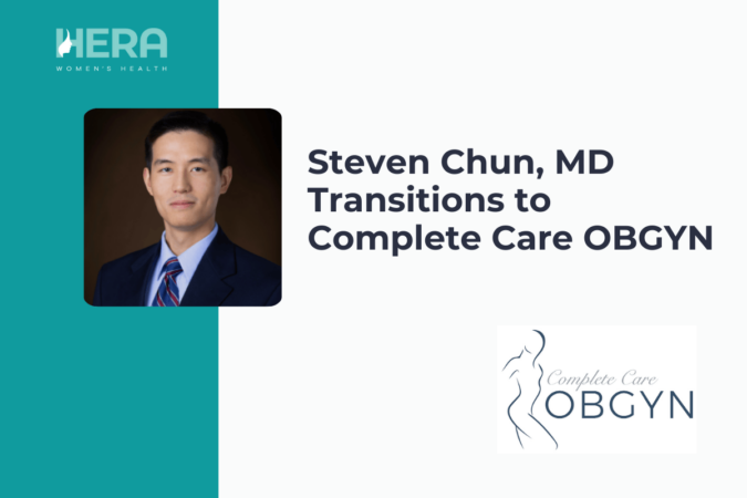 Hera Women’s Health Announces Dr. Steven Chun’s Transition to Complete Care ObGyn